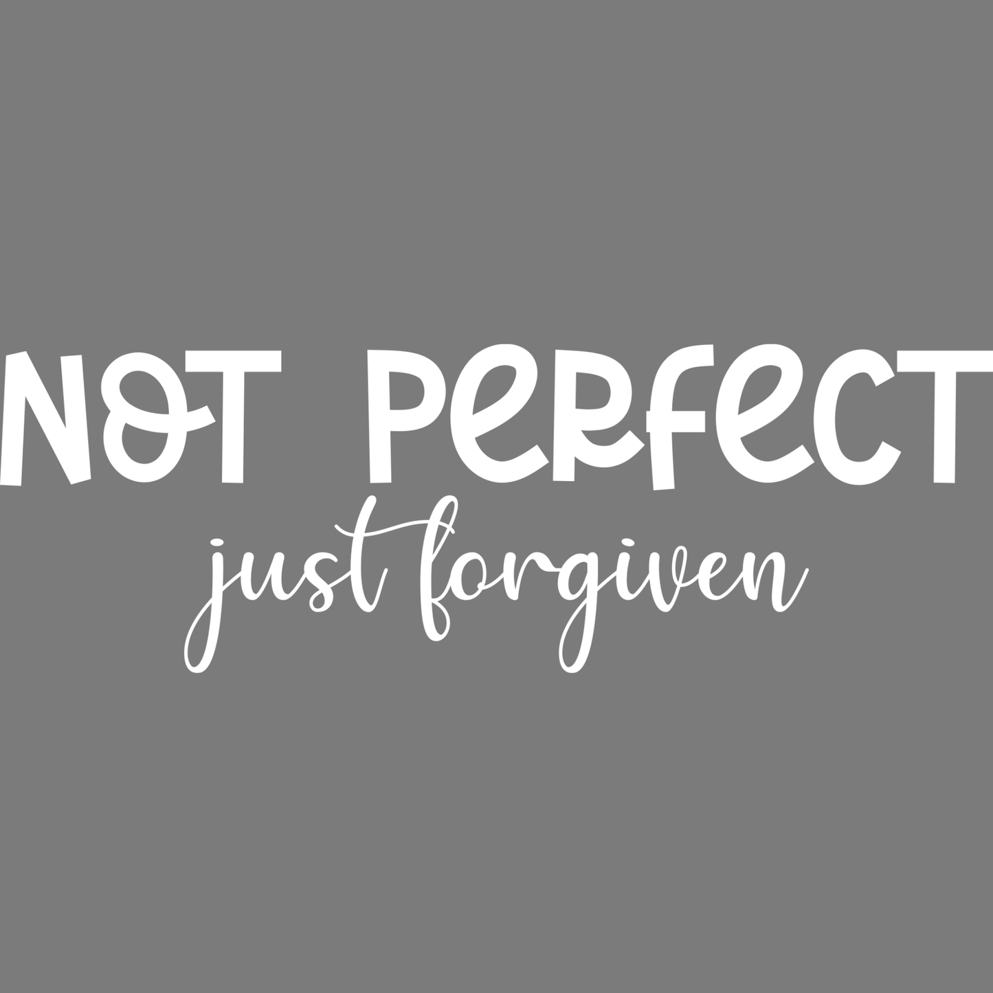 Not Perfect, Just Forgiven Tee