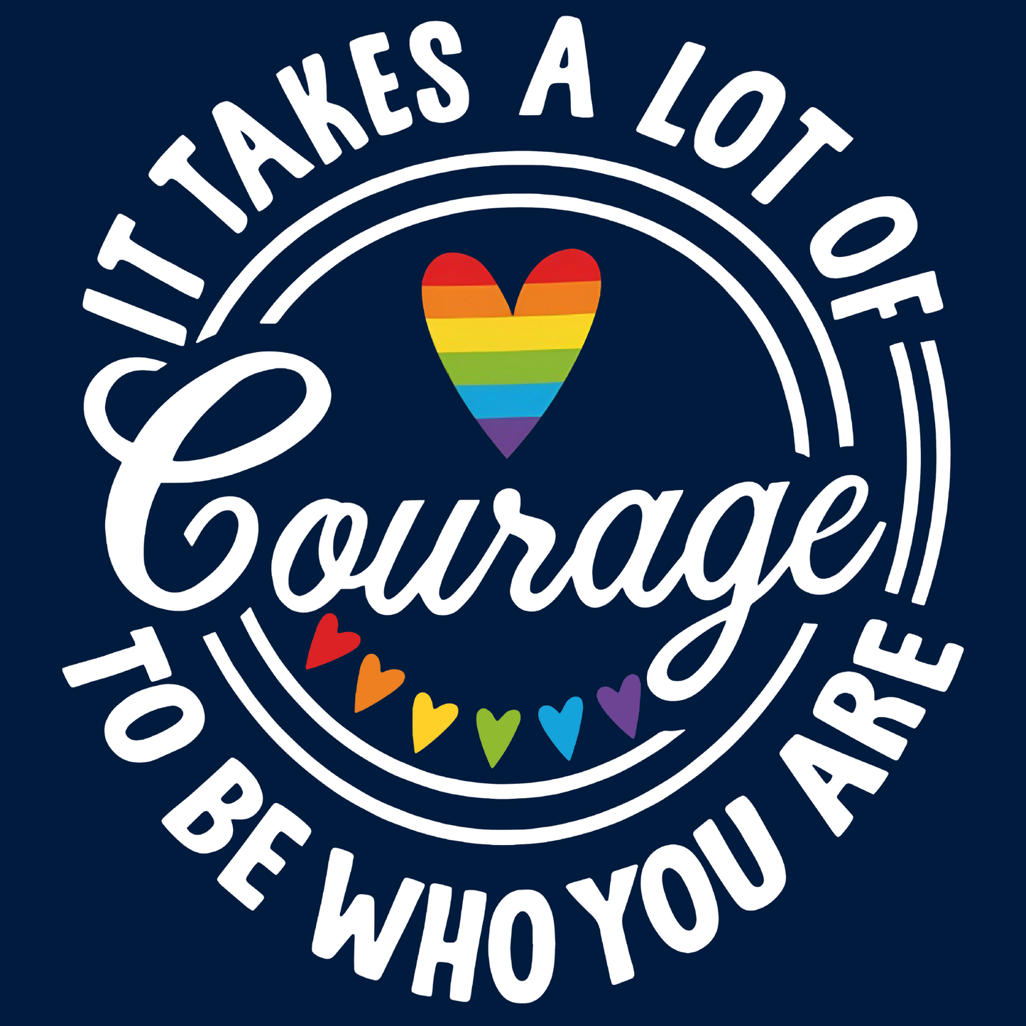 It Takes Courage to Be Who You Are Tee